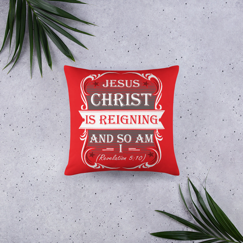 Jesus Christ Is Reigning And So Am I (Revelation 5:10) Pillow
