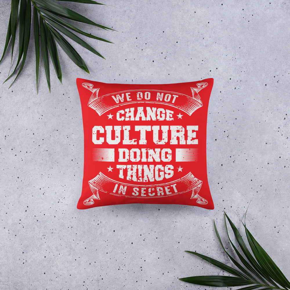 We Do not Change Culture Doing Things In Secret ( Acts 13:47)  Pillow