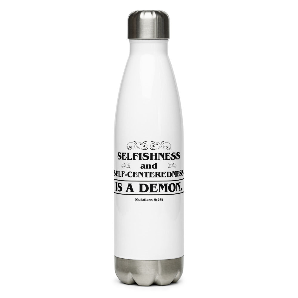 Selfishness and Self-Centeredness Is a Demon. (Galatians 5:26) Water Bottle