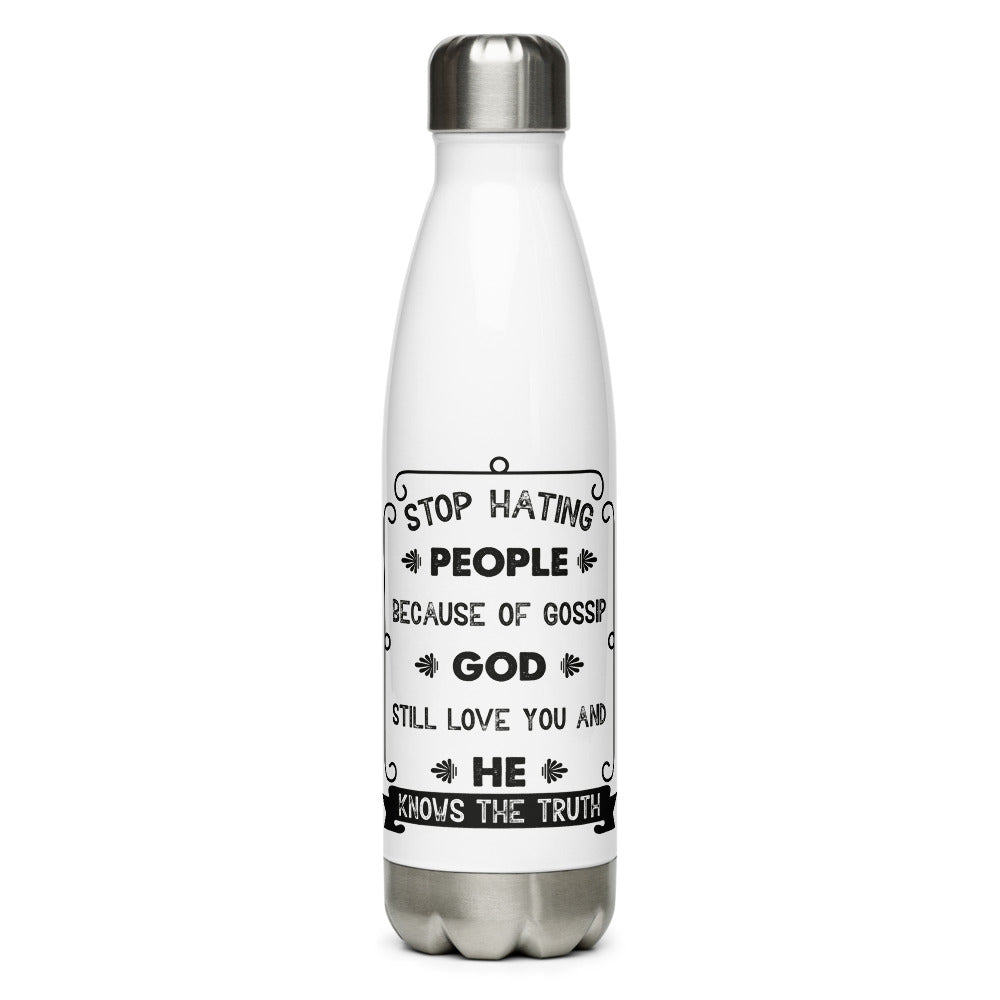 Stop Hating People Because Of Gossip.  God Still Loves You And He Knows The Truth. Proverbs 8:13) Water Bottle