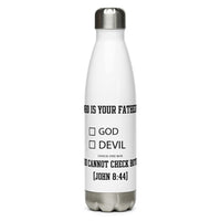 Who Is Your Father? God Devil Check One Box.  You Cannot Check Both. (John 8:44) Water Bottle