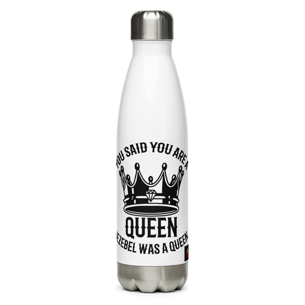 You Said You Are A Queen. Jezebel Was A Queen. (1 Kings 21:25) Water Bottle