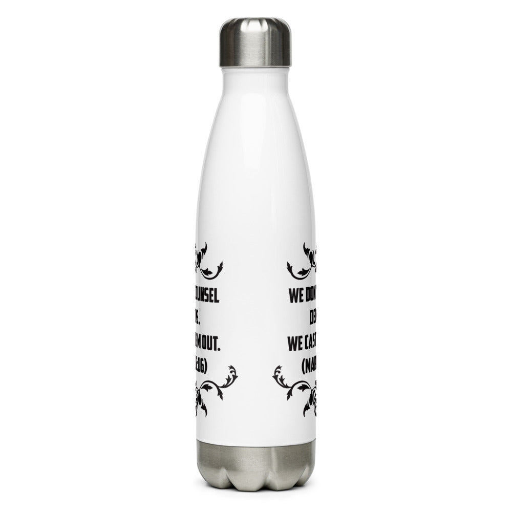 We Don't Counsel Demons. We Cast Them Out. (Mark 16:16) Water Bottle