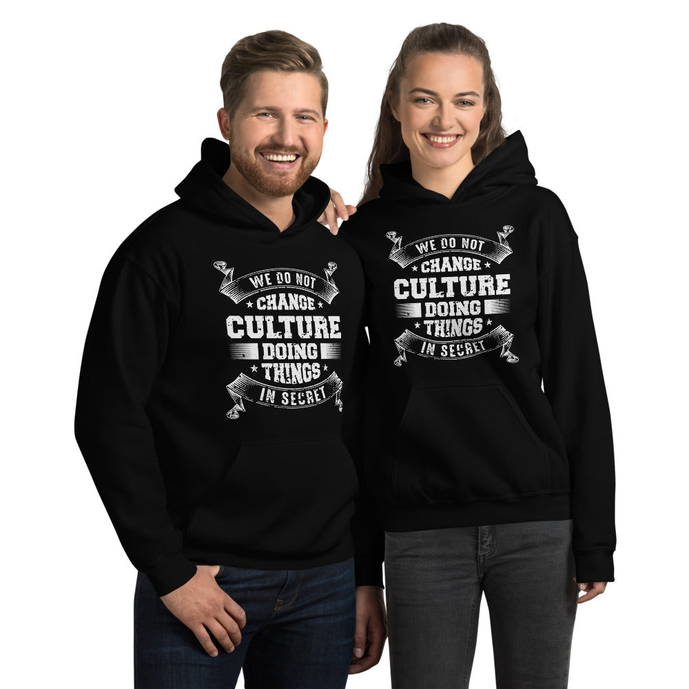 We Do not Change Culture Doing Things In Secret ( Acts 13:47) Hoodie