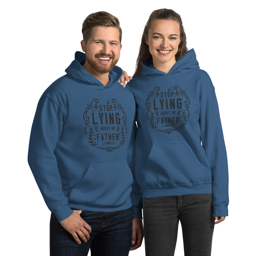 Stop Lying About My Father (1 John 2:4)  Hoodie