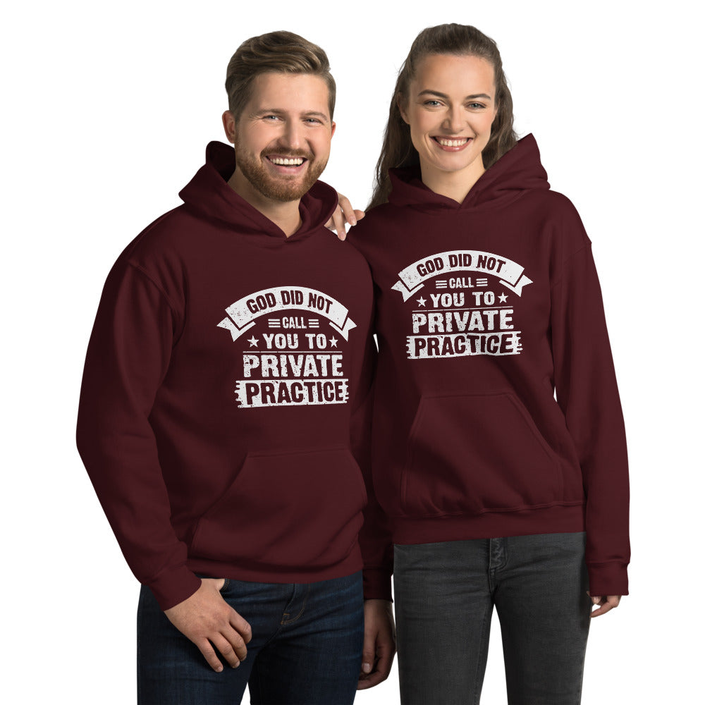 God Did Not Call You To Private Practice ( Mark 16:15) Hoodie