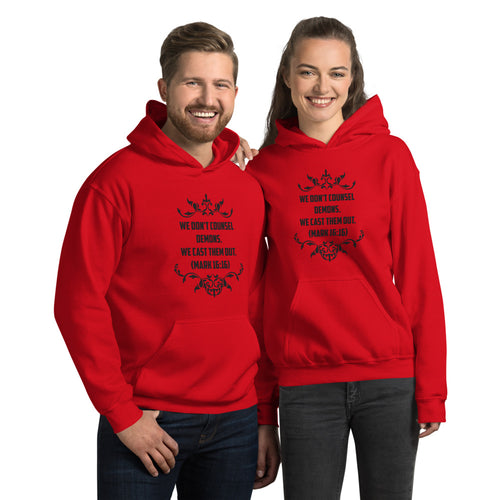 We Don't Counsel Demons.  We Cast Them Out. (Mark 16:16)  Hoodie - Have You Read The Red