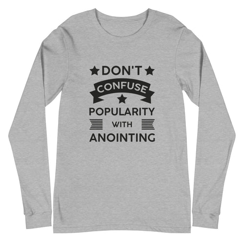 Don't Confuse Popularity With Anointing (Proverbs 16:18) Long Sleeve Tee - Have You Read The Red