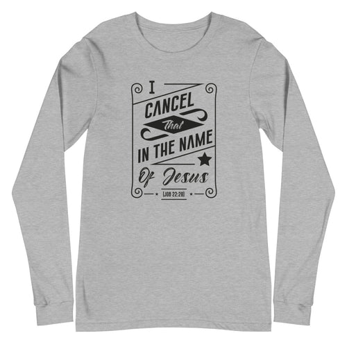 I Cancel That In The Name of Jesus. (Job 22:28) Long Sleeve Tee - Have You Read The Red