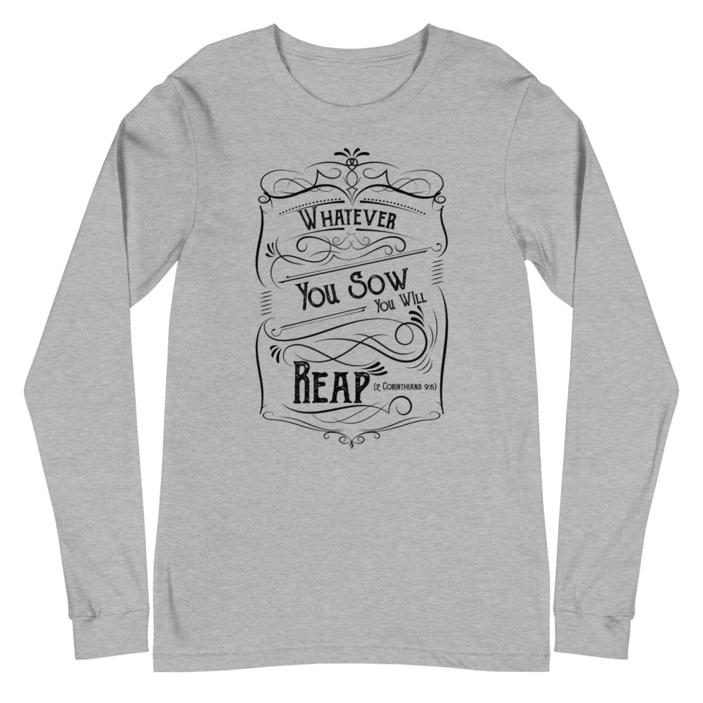 Whatever You Sow You Will Reap (2 Corinthians 9:6)  Long Sleeve Tee - Have You Read The Red