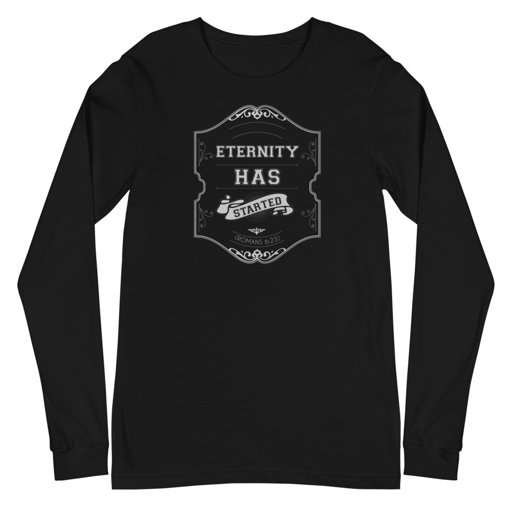 Eternity Has Started (Romans 6:23) Long Sleeve Tee