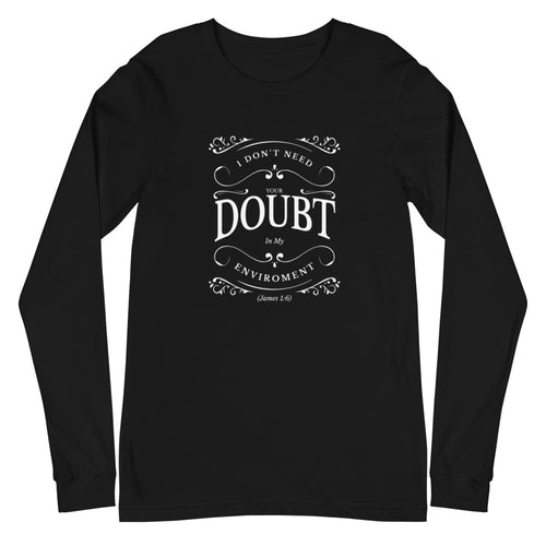 I Don't Need Your Doubt In My Environment (James 1:6) Long Sleeve Tee - Have You Read The Red