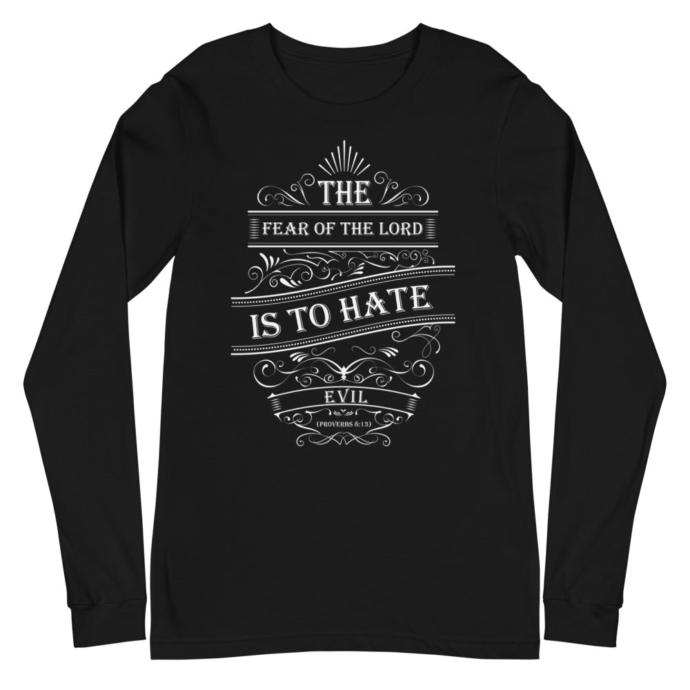 The Fear of The Lord Is To Hate Evil (Proverbs 8:13) Long Sleeve Tee