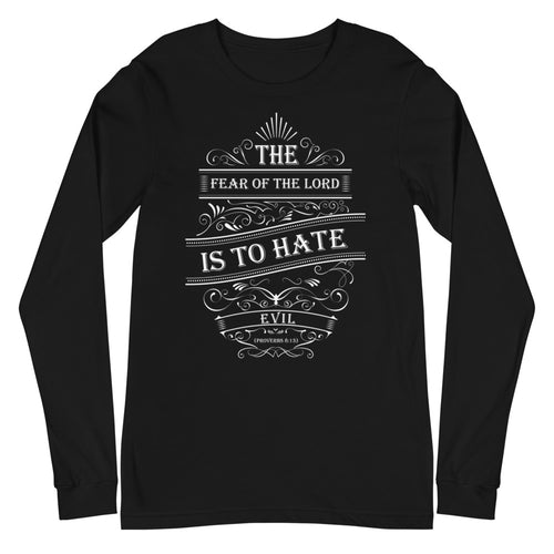 The Fear of The Lord Is To Hate Evil (Proverbs 8:13) Long Sleeve Tee - Have You Read The Red