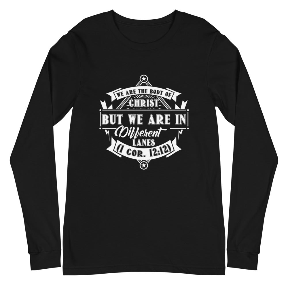 We Are The Body Of Christ But We Are In Different Lanes (1 Cor. 12:12) Long Sleeve Tee