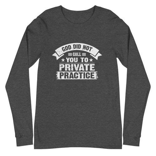 God Did Not Call You To Private Practice ( Mark 16:15) Long Sleeve Tee - Have You Read The Red