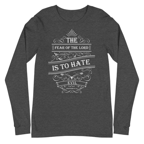 The Fear of The Lord Is To Hate Evil (Proverbs 8:13) Long Sleeve Tee - Have You Read The Red