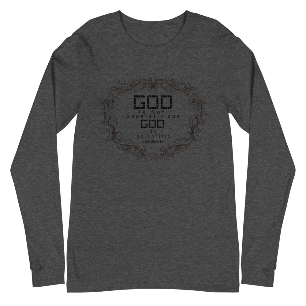 God Is Not Superstitious God Is Scientific (Genesis 1)  Long Sleeve Tee