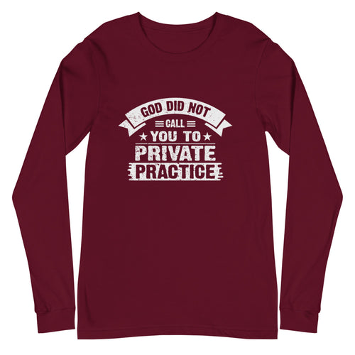 God Did Not Call You To Private Practice ( Mark 16:15) Long Sleeve Tee - Have You Read The Red