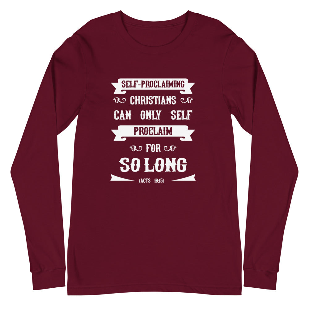 Self-Proclaiming Christians Can Only Self Proclaim For So Long (Acts 19:15) Long Sleeve Tee