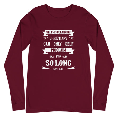 Self-Proclaiming Christians Can Only Self Proclaim For So Long (Acts 19:15) Long Sleeve Tee - Have You Read The Red