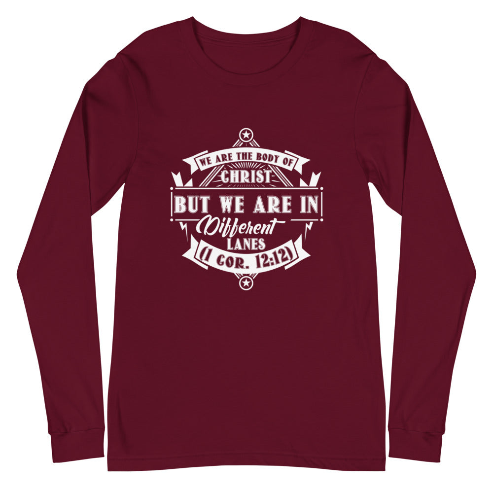 We Are The Body Of Christ But We Are In Different Lanes (1 Cor. 12:12) Long Sleeve Tee