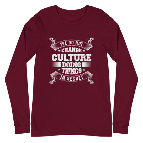 We Do not Change Culture Doing Things In Secret ( Acts 13:47) Long Sleeve Tee - Have You Read The Red
