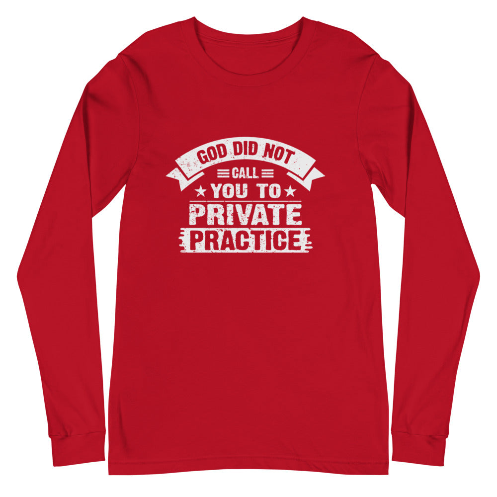 God Did Not Call You To Private Practice ( Mark 16:15) Long Sleeve Tee - Have You Read The Red