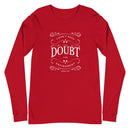 I Don't Need Your Doubt In My Environment (James 1:6) Long Sleeve Tee - Have You Read The Red