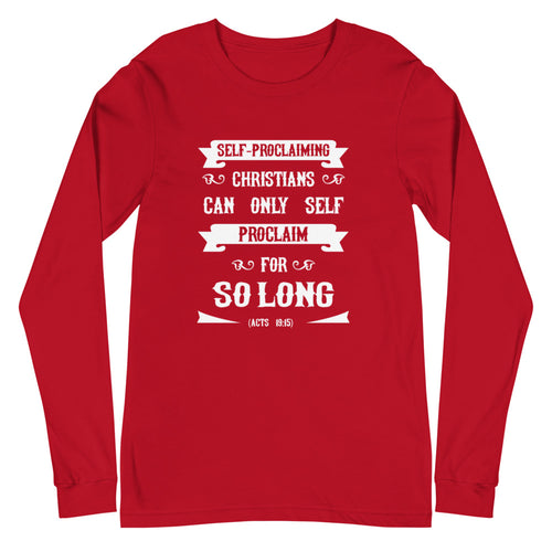 Self-Proclaiming Christians Can Only Self Proclaim For So Long (Acts 19:15) Long Sleeve Tee - Have You Read The Red