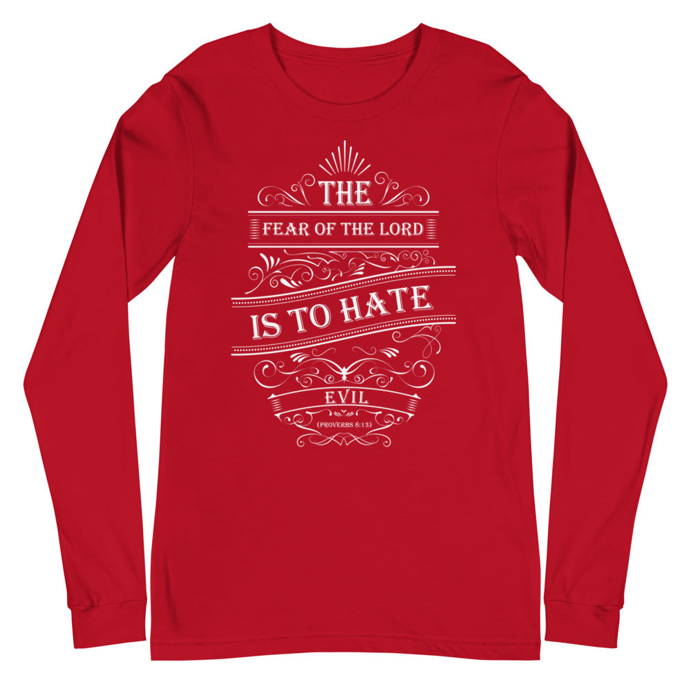 The Fear of The Lord Is To Hate Evil (Proverbs 8:13) Long Sleeve Tee