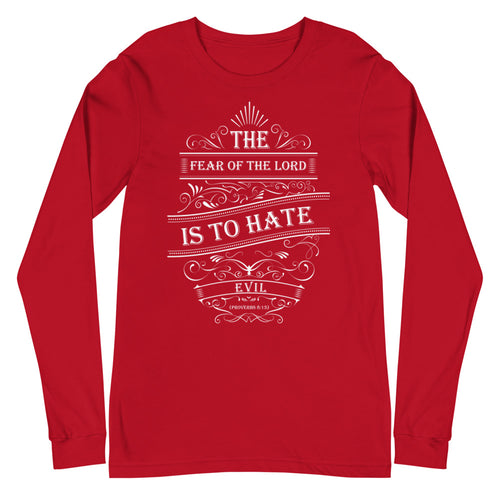 The Fear of The Lord Is To Hate Evil (Proverbs 8:13) Long Sleeve Tee - Have You Read The Red