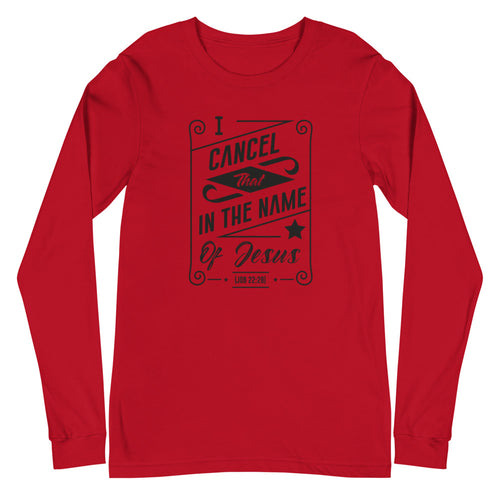 I Cancel That In The Name of Jesus. (Job 22:28) Long Sleeve Tee - Have You Read The Red