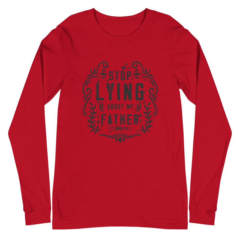Stop Lying About My Father (1 John 2:4)  Long Sleeve Tee