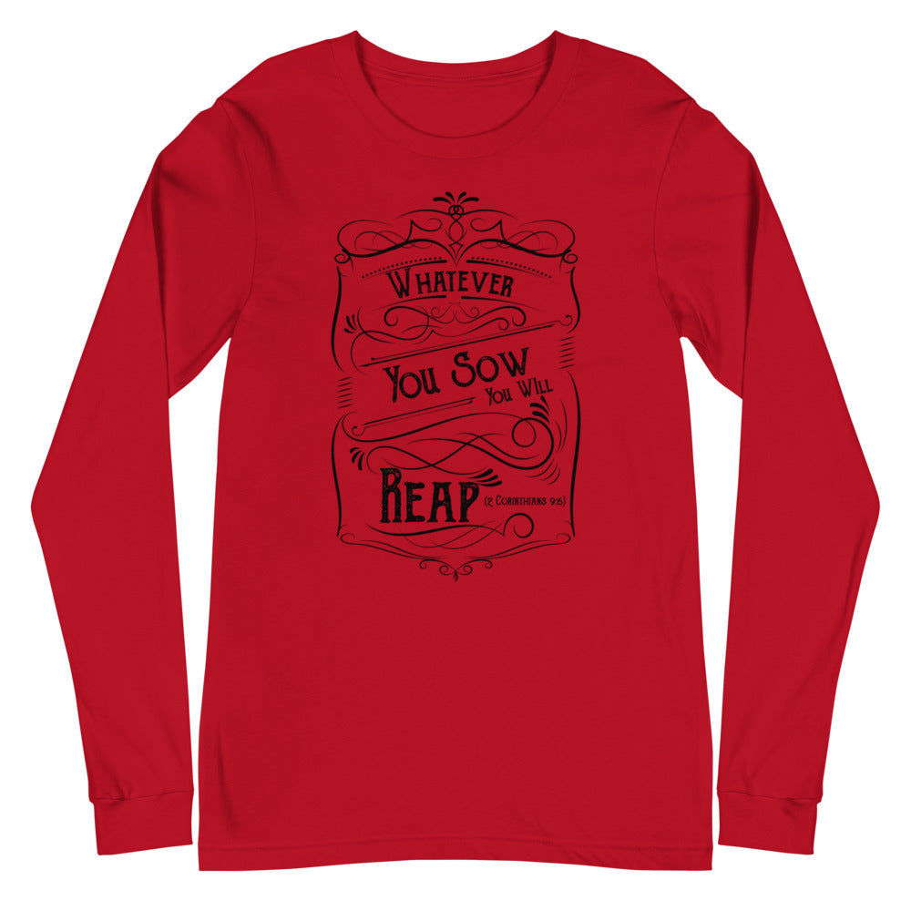 Whatever You Sow You Will Reap (2 Corinthians 9:6)  Long Sleeve Tee