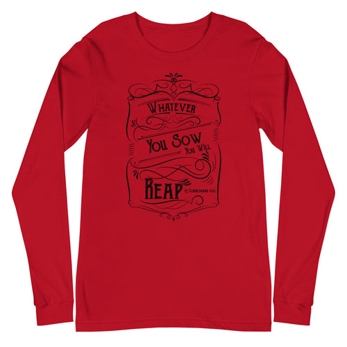 Whatever You Sow You Will Reap (2 Corinthians 9:6)  Long Sleeve Tee - Have You Read The Red