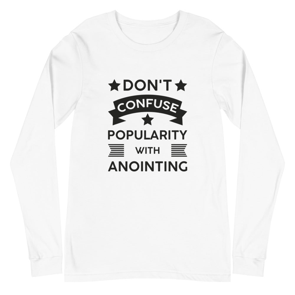 Don't Confuse Popularity With Anointing (Proverbs 16:18) Long Sleeve Tee
