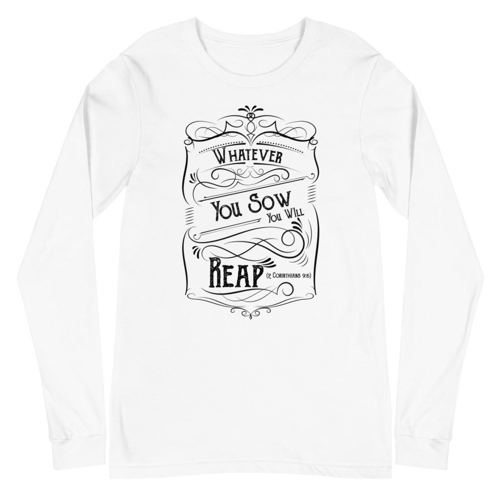 Whatever You Sow You Will Reap (2 Corinthians 9:6)  Long Sleeve Tee