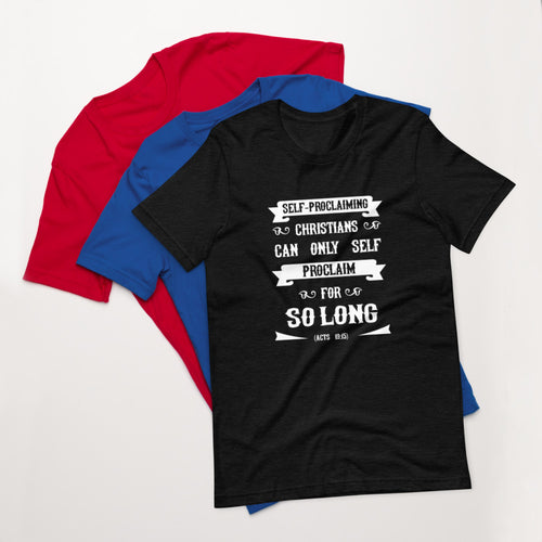 Self-Proclaiming Christians Can Only Self Proclaim For So Long (Acts 19:15) Unisex T-Shirt - Have You Read The Red