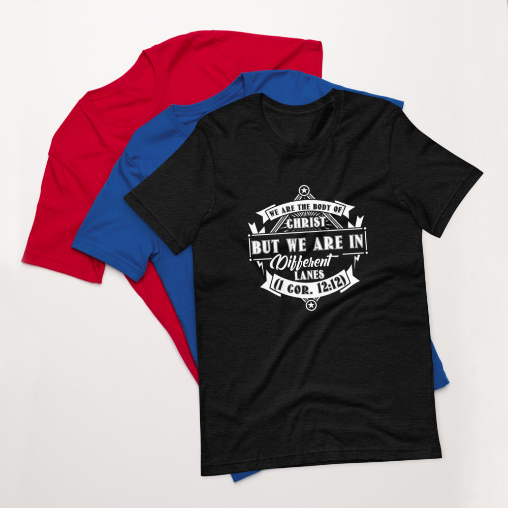 We Are The Body Of Christ But We Are In Different Lanes (1 Cor. 12:12) Unisex T-Shirt