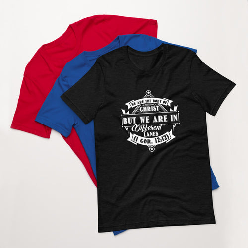 We Are The Body Of Christ But We Are In Different Lanes (1 Cor. 12:12) Unisex T-Shirt - Have You Read The Red