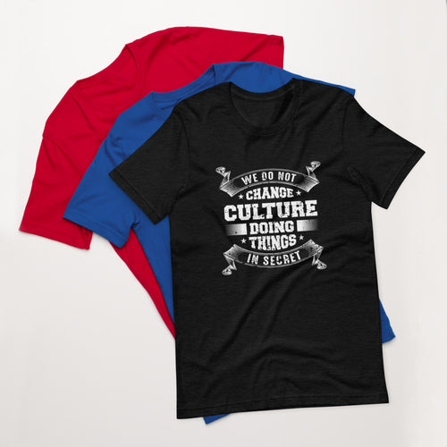 We Do not Change Culture Doing Things In Secret ( Acts 13:47) Unisex T-Shirt - Have You Read The Red