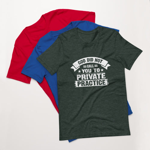 God Did Not Call You To Private Practice ( Mark 16:15) Unisex T-Shirt - Have You Read The Red