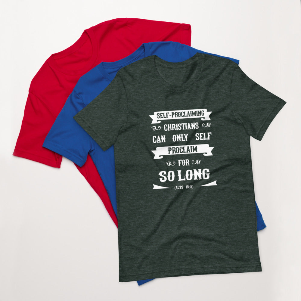 Self-Proclaiming Christians Can Only Self Proclaim For So Long (Acts 19:15) Unisex T-Shirt - Have You Read The Red