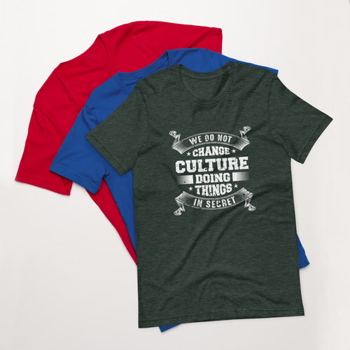 We Do not Change Culture Doing Things In Secret ( Acts 13:47) Unisex T-Shirt - Have You Read The Red