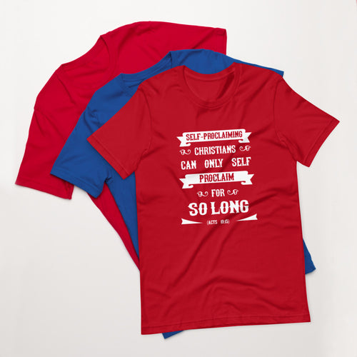 Self-Proclaiming Christians Can Only Self Proclaim For So Long (Acts 19:15) Unisex T-Shirt - Have You Read The Red