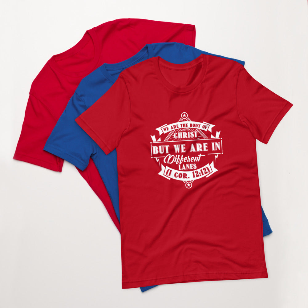 We Are The Body Of Christ But We Are In Different Lanes (1 Cor. 12:12) Unisex T-Shirt