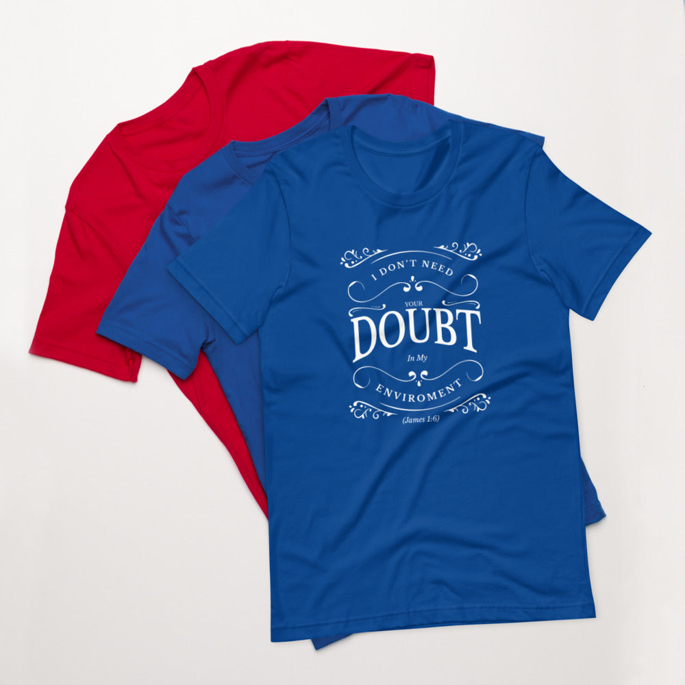 I Don't Need Your Doubt In My Environment (James 1:6) Unisex T-Shirt - Have You Read The Red