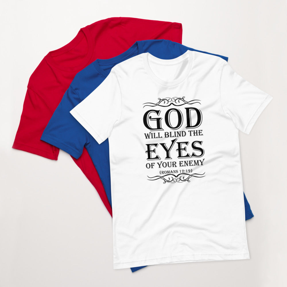 God Will Blind The Eyes Of Your Enemy (Romans 12:19) Unisex T-Shirt