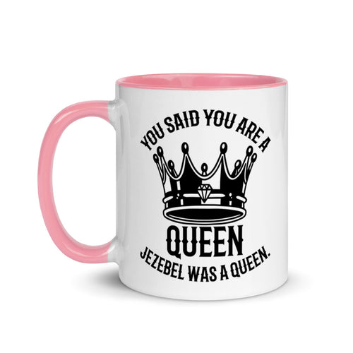 You Said You Are A Queen. Jezebel Was A Queen. (1 Kings 21:25) Mug - Have You Read The Red